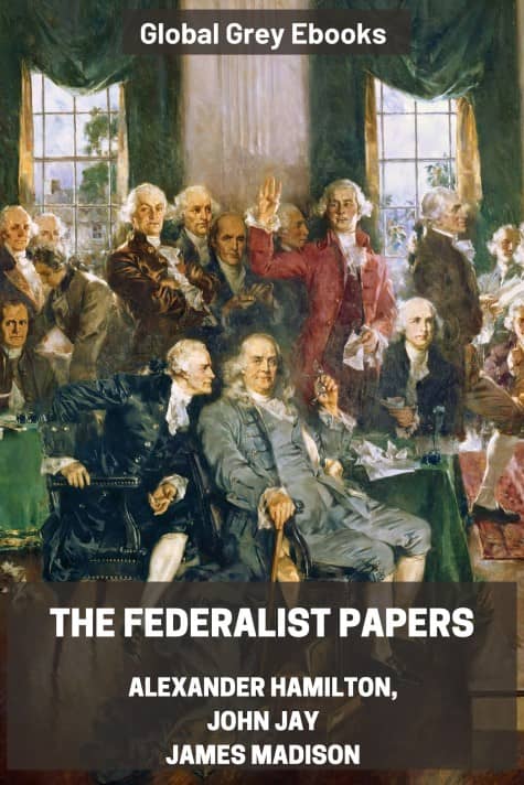 cover page for the Global Grey edition of The Federalist Papers by Alexander Hamilton, John Jay, and James Madison