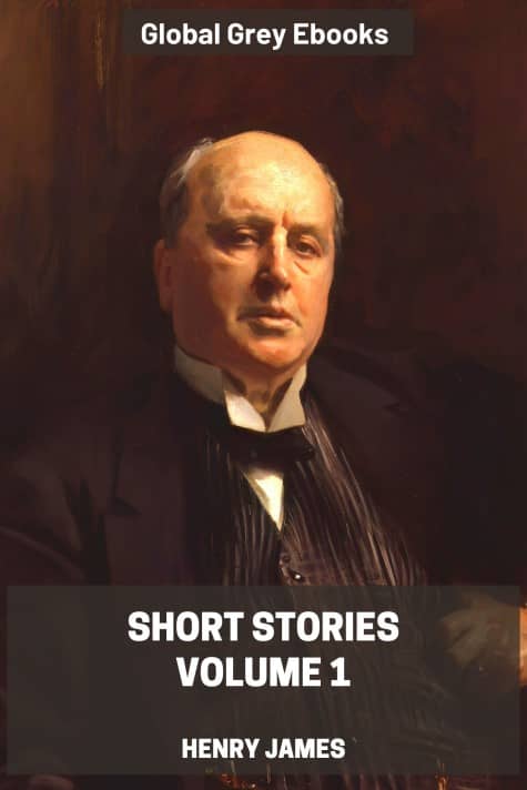 cover page for the Global Grey edition of Short Stories, Volume 1 by Henry James