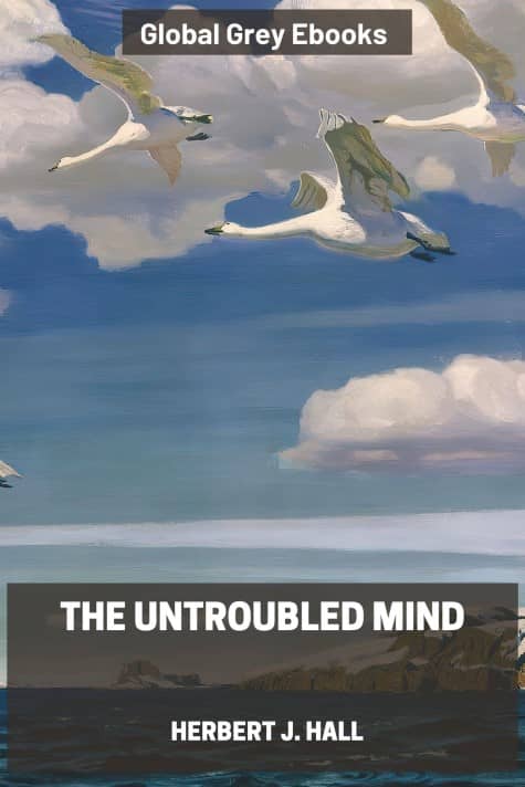 The Untroubled Mind, by Herbert J. Hall - click to see full size image