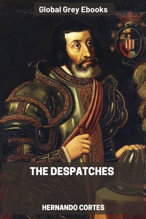 cover page for the Global Grey edition of The Despatches of Hernando Cortes by Hernando Cortes