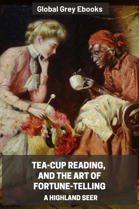cover page for the Global Grey edition of Tea-Cup Reading, and the Art of Fortune-Telling by A Highland Seer