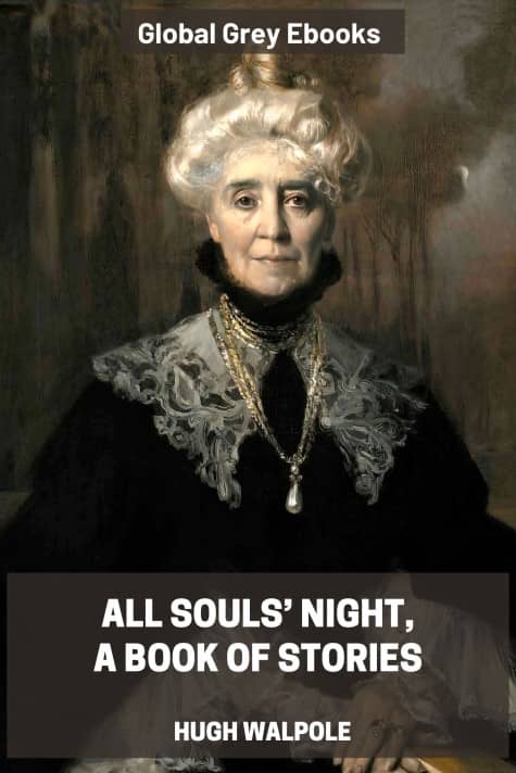 All Souls’ Night, A Book of Stories, by Hugh Walpole - click to see full size image