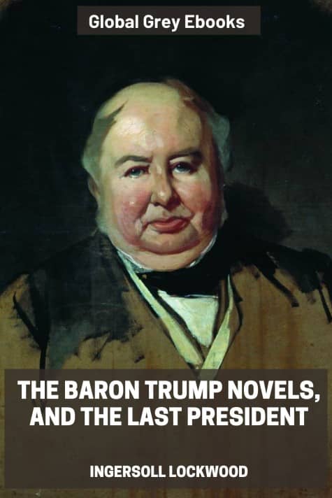 cover page for the Global Grey edition of The Baron Trump Novels, and The Last President by Ingersoll Lockwood