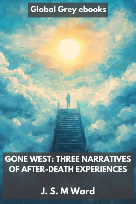 cover page for the Global Grey edition of Gone West: Three Narratives of After-Death Experiences by J. S. M Ward