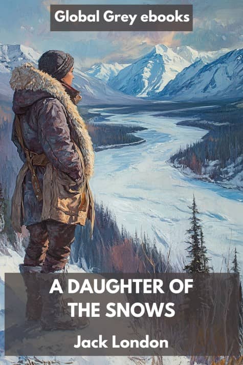 cover page for the Global Grey edition of A Daughter of the Snows by Jack London