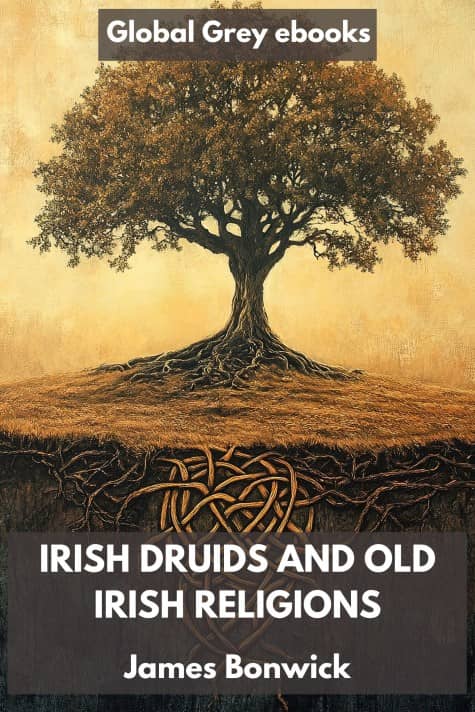 Irish Druids and Old Irish Religions, by James Bonwick - click to see full size image