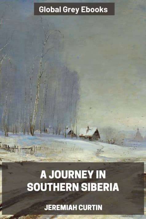 cover page for the Global Grey edition of A Journey in Southern Siberia by Jeremiah Curtin