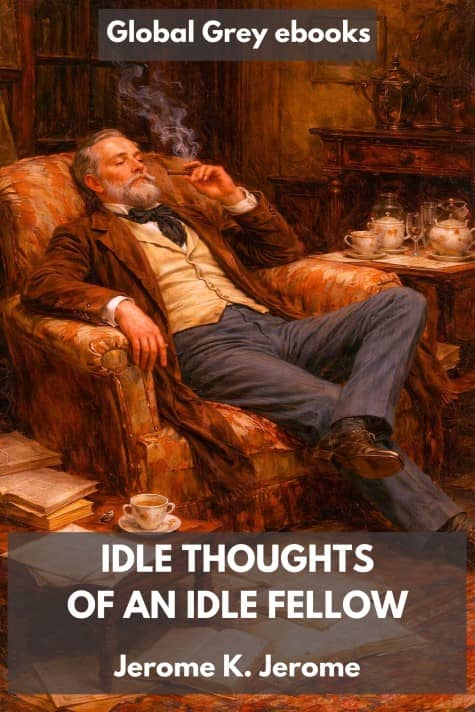 cover page for the Global Grey edition of Idle Thoughts of an Idle Fellow by Jerome K. Jerome