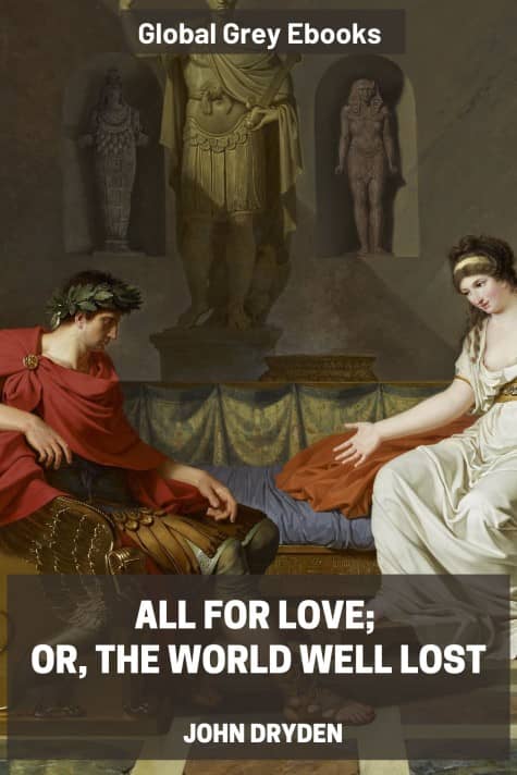 cover page for the Global Grey edition of All for Love; or, the World Well Lost by John Dryden