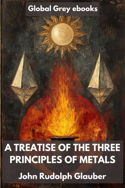cover page for the Global Grey edition of A Treatise of the Three Principles of Metals by John Rudolph Glauber