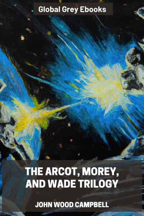 cover page for the Global Grey edition of The Arcot, Morey, and Wade Trilogy by John Wood Campbell