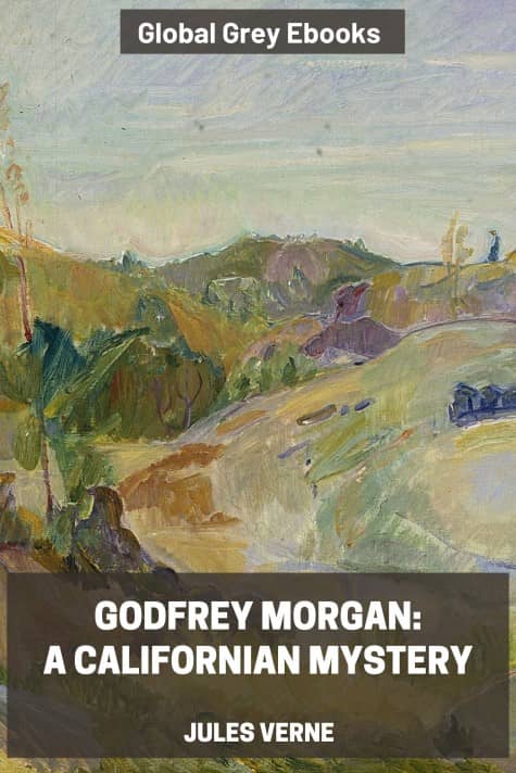cover page for the Global Grey edition of Godfrey Morgan: A Californian Mystery by Jules Verne