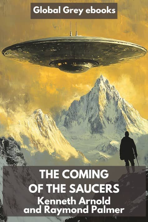 cover page for the Global Grey edition of The Coming of the Saucers by Kenneth Arnold and Raymond Palmer