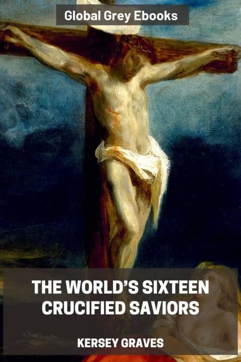 cover page for the Global Grey edition of The World’s Sixteen Crucified Saviors by Kersey Graves