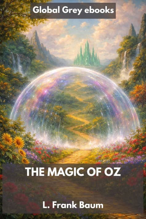 cover page for the Global Grey edition of The Magic of Oz by L. Frank Baum