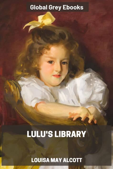 cover page for the Global Grey edition of Lulu's Library by Louisa May Alcott