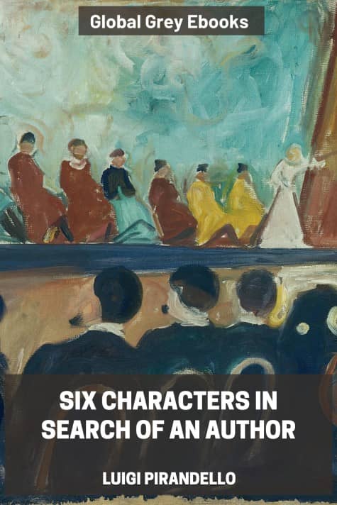 Six Characters in Search of an Author, by Luigi Pirandello - click to see full size image