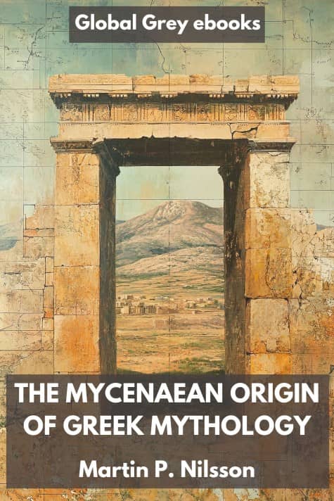 cover page for the Global Grey edition of The Mycenaean Origin of Greek Mythology by Martin P. Nilsson