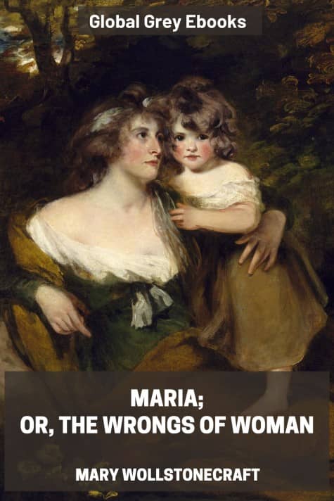 Maria; Or, The Wrongs of Woman, by Mary Wollstonecraft - click to see full size image