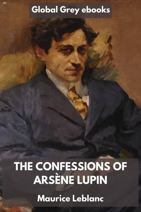 cover page for the Global Grey edition of The Confessions of Arsène Lupin by Maurice Leblanc