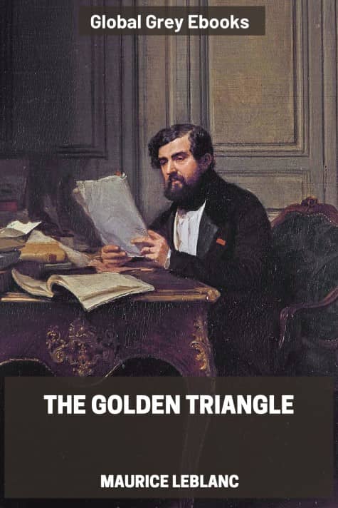 cover page for the Global Grey edition of The Golden Triangle by Maurice Leblanc