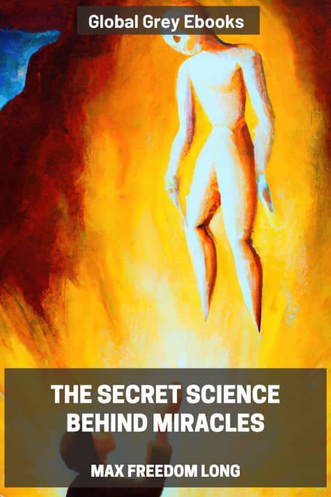 cover page for the Global Grey edition of The Secret Science Behind Miracles by Max Freedom Long
