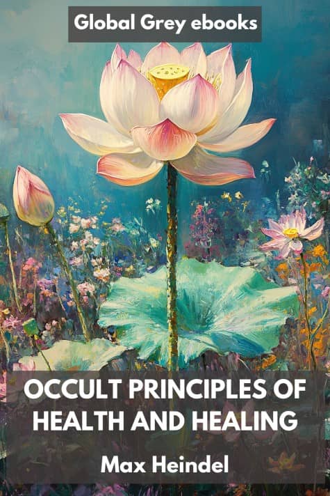 cover page for the Global Grey edition of Occult Principles Of Health And Healing by Max Heindel