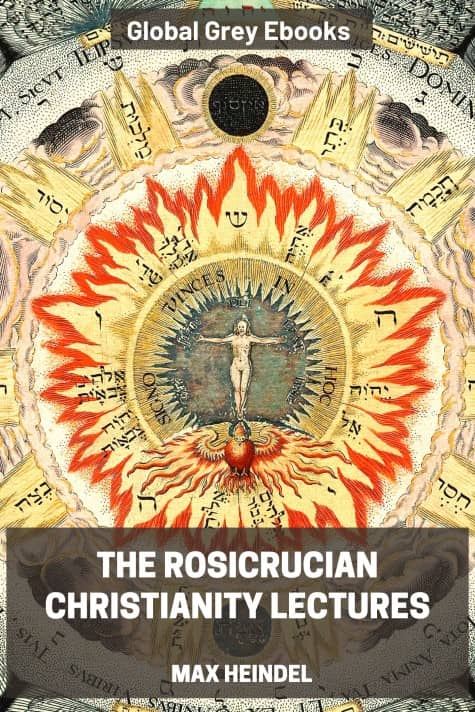 The Rosicrucian Christianity Lectures, by Max Heindel - click to see full size image