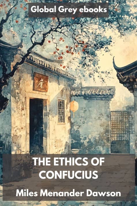 cover page for the Global Grey edition of The Ethics of Confucius by Miles Menander Dawson