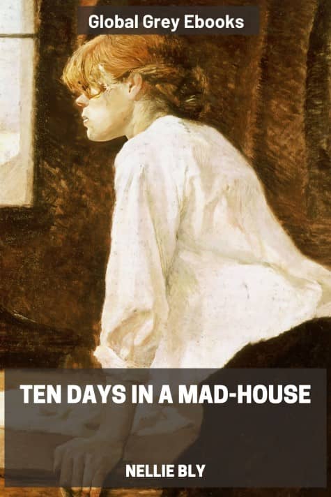 cover page for the Global Grey edition of Ten Days in a Mad-House by Nellie Bly