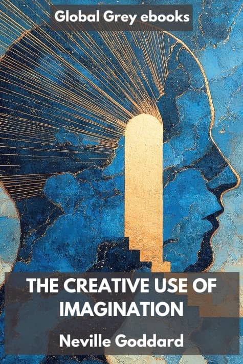 cover page for the Global Grey edition of The Creative Use of Imagination by Neville Goddard