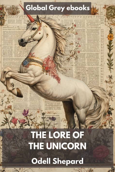 cover page for the Global Grey edition of The Lore of the Unicorn by Odell Shepard