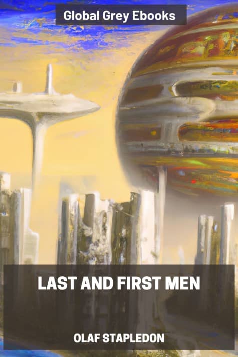 cover page for the Global Grey edition of Last and First Men by Olaf Stapledon