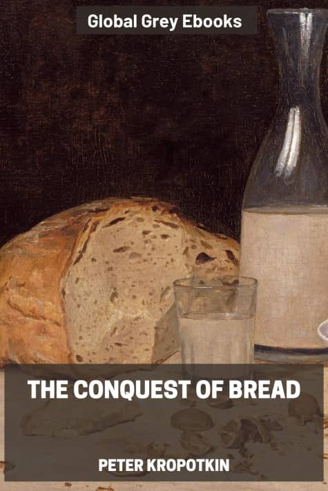 The Conquest of Bread, by Peter Kropotkin - click to see full size image