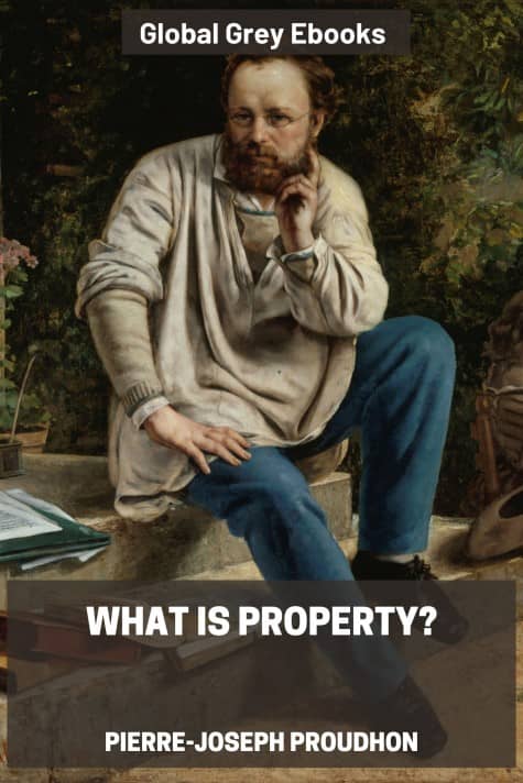 cover page for the Global Grey edition of What Is Property? by Pierre-Joseph Proudhon