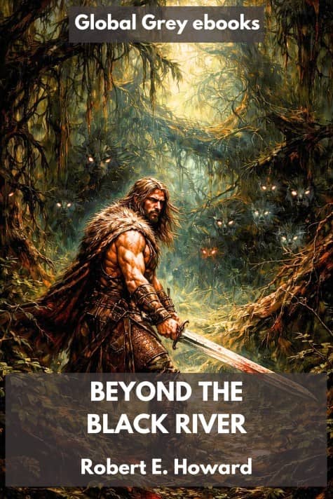 cover page for the Global Grey edition of Beyond the Black River by Robert E. Howard