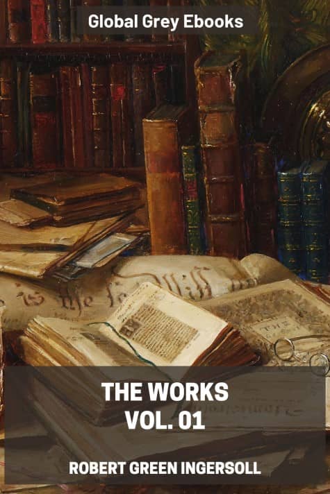 The Works, Vol. 01, by Robert Green Ingersoll - click to see full size image