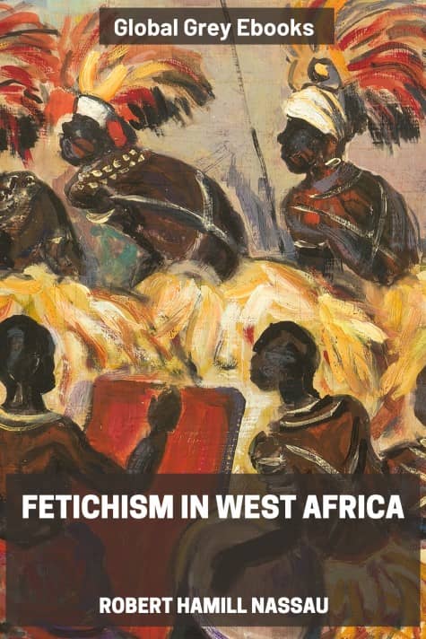 cover page for the Global Grey edition of Fetichism in West Africa by Robert Hamill Nassau
