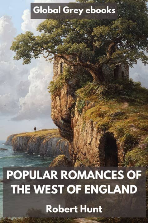 cover page for the Global Grey edition of Popular Romances of the West of England by Robert Hunt