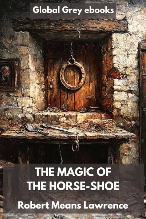 cover page for the Global Grey edition of The Magic of the Horse-Shoe by Robert Means Lawrence