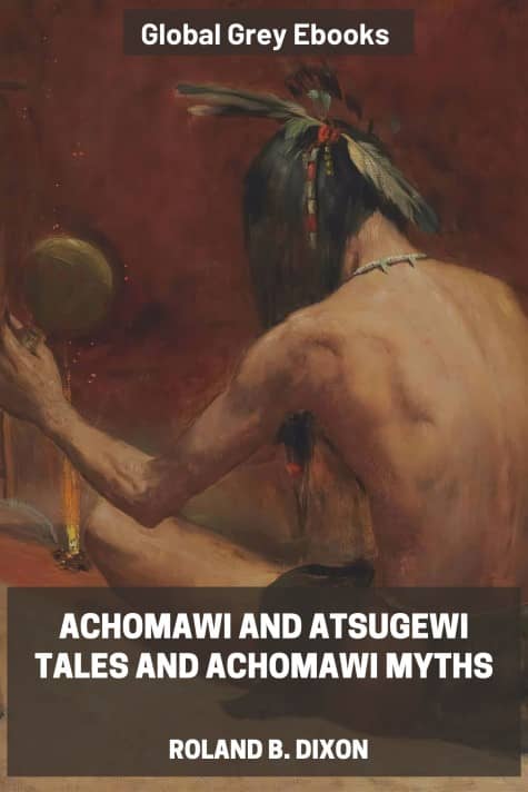 cover page for the Global Grey edition of Achomawi and Atsugewi Tales and Achomawi Myths by Roland B. Dixon