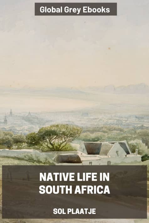 Native Life in South Africa, by Sol Plaatje - click to see full size image