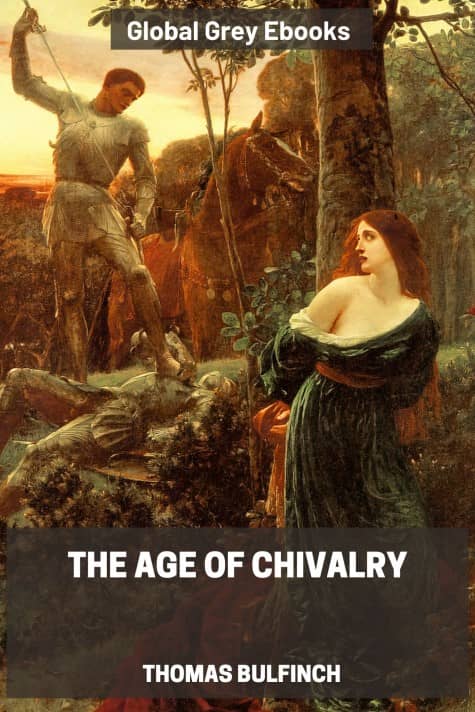 cover page for the Global Grey edition of Bulfinch’s Mythology, The Age of Chivalry by Thomas Bulfinch