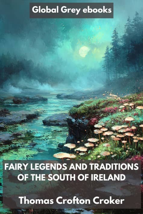 cover page for the Global Grey edition of Fairy Legends and Traditions of the South of Ireland by Thomas Crofton Croker