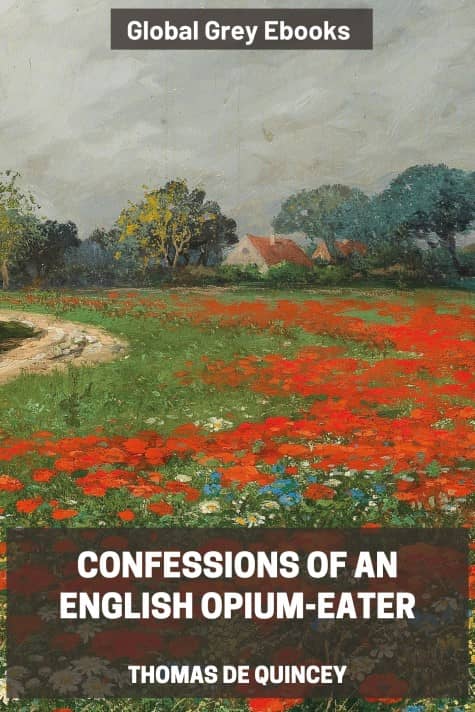 Confessions of an English Opium-Eater, by Thomas De Quincey - click to see full size image