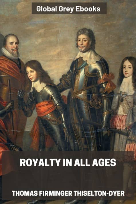 cover page for the Global Grey edition of Royalty in All Ages by Thomas Firminger Thiselton-Dyer
