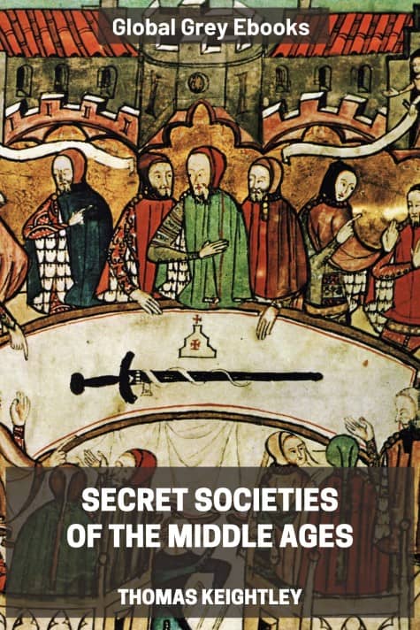 Secret Societies of the Middle Ages, by Thomas Keightley - click to see full size image