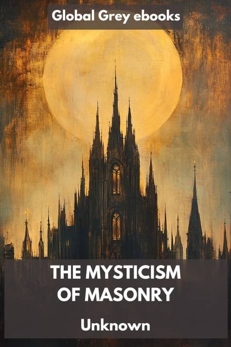 cover page for the Global Grey edition of The Mysticism of Masonry by Unknown