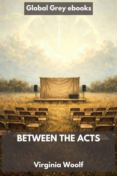 cover page for the Global Grey edition of Between the Acts by Virginia Woolf