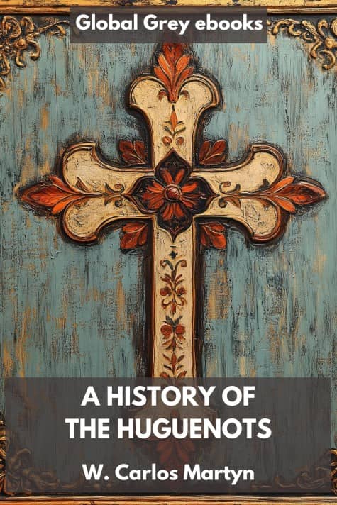 cover page for the Global Grey edition of A History of the Huguenots by W. Carlos Martyn